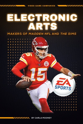 Electronic Arts: Makers of Madden NFL and the Sims: Makers of Madden NFL and the Sims by Mooney, Carla