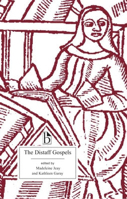 The Distaff Gospels: A First Modern English Edition of Les Évangiles Des Quenouilles by Jeay, Madeleine
