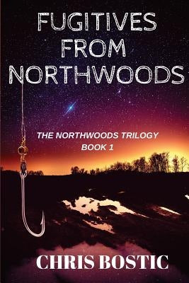 Fugitives from Northwoods by Bostic, Chris