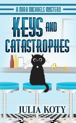 Keys and Catastrophes: A Mira Michaels Mystery by Koty, Julia