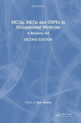 MCQs, MEQs and OSPEs in Occupational Medicine: A Revision Aid by Addley, Ken