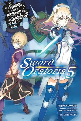 Is It Wrong to Try to Pick Up Girls in a Dungeon? on the Side: Sword Oratoria, Vol. 5 (Light Novel) by Omori, Fujino