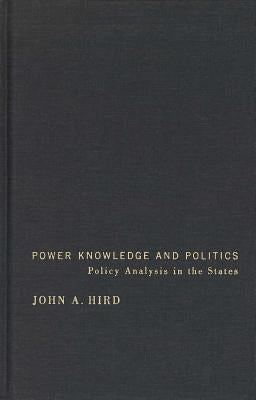Power, Knowledge, and Politics: Policy Analysis in the States by Hird, John A.