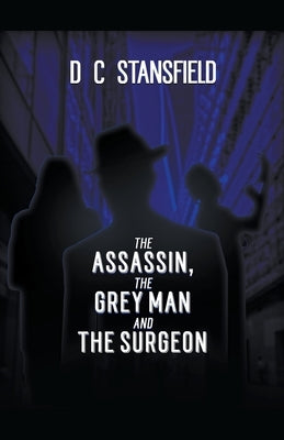 The Assassin The Grey Man and The Surgeon by Stansfield, D. C.