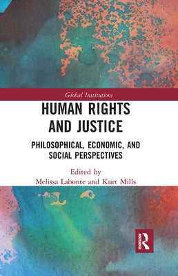 Human Rights and Justice: Philosophical, Economic, and Social Perspectives by LaBonte, Melissa
