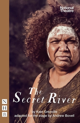The Secret River: (stage Version) by Grenville, Kate