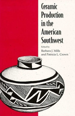 Ceramic Production in the American Southwest by Mills, Barbara J.