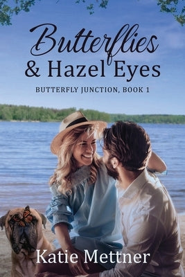 Butterflies and Hazel Eyes: A Lake Superior Romance by Mettner, Katie