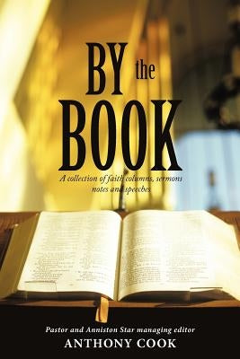 By The Book: A collection of faith columns, sermons notes and speeches by Star, Pastor And Anniston