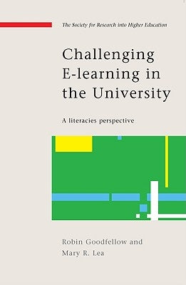 Challenging E-Learning in the University: A Literacies Perspective by Goodfellow, Robin