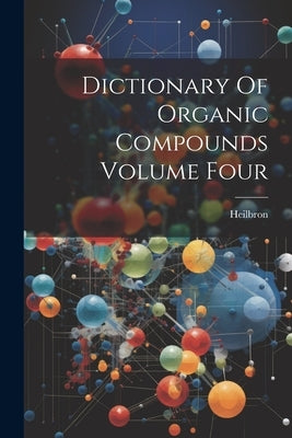 Dictionary Of Organic Compounds Volume Four by Heilbron, Heilbron