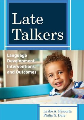 Late Talkers: Language Development, Interventions, and Outcomes by Rescorla, Leslie