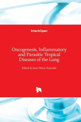 Oncogenesis, Inflammatory and Parasitic Tropical Diseases of the Lung by Kayembe, Jean-Marie