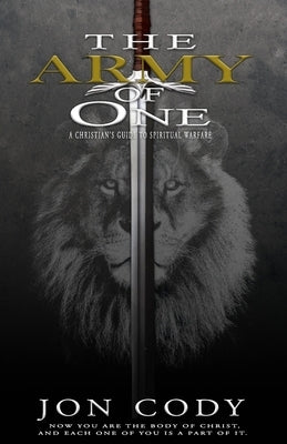 The Army of One: A Christian's Guide to Spiritual Warfare by Cody, Jon