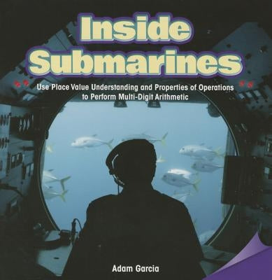 Inside Submarines: Use Place Value Understanding and Properties of Operations to Perform Multi-Digit Arithmetic by Garcia, Adam