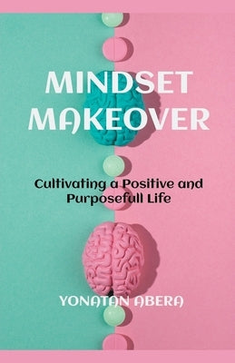 Mindset Makeover by Abera, Yonatan