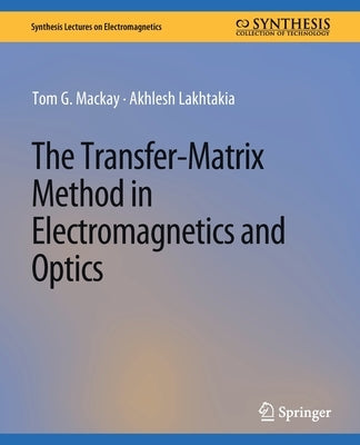 The Transfer-Matrix Method in Electromagnetics and Optics by MacKay, Tom G.