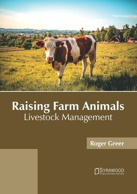 Raising Farm Animals: Livestock Management by Greer, Roger