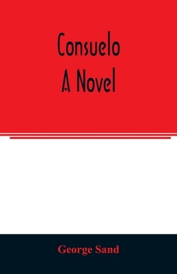 Consuelo. A novel by Sand, George