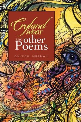 Cryland Woes and Other Poems by Mbamali, Onyechi