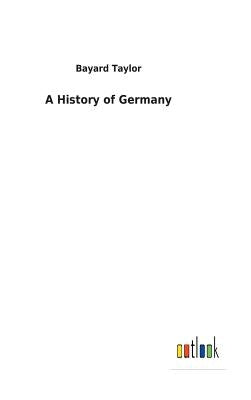 A History of Germany by Taylor, Bayard