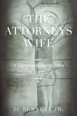 The Attorneys Wife: A Geronimo Deacon Jones Novel by Bennett, Jc, Jr.