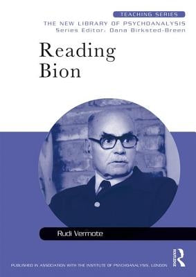 Reading Bion: The New Library of Psychoanalysis: Teaching Series by Vermote, Rudi