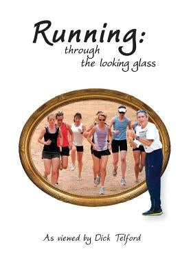 Running: through the looking glass by Telford, Dick