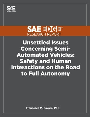 Unsettled Issues Concerning Semi-Automated Vehicles: Safety and Human Interactions on the Road to Full Autonomy by Favaro, Francesca