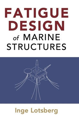 Fatigue Design of Marine Structures by Lotsberg, Inge