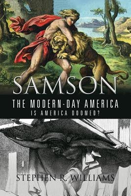 Samson the Modern-Day America: Is America Doomed? by Williams, Stephen R.