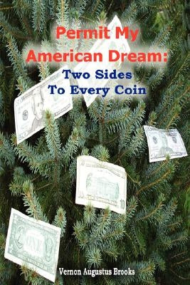 Permit My American Dream: Two Sides to Every Coin by Brooks, Vernon Augustus