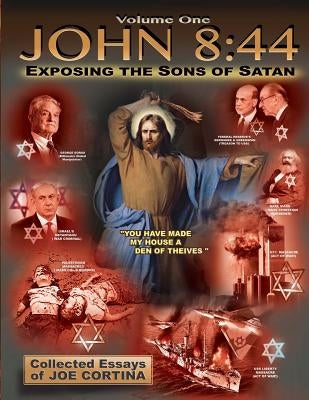 John 8: 44 (Volume 1): Exposing the Sons of Satan by Cortina, Joe