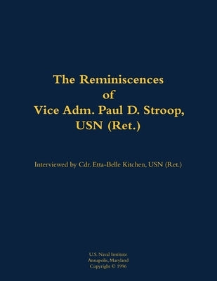 The Reminiscences of Vice Adm. Paul D. Stroop, USN (Ret.): 1904-1995 by Stroop, Paul D.