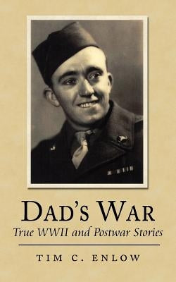 Dad's War: True WWII and Postwar Stories by Enlow, Tim C.