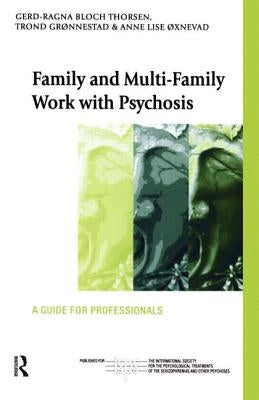 Family and Multi-Family Work with Psychosis: A Guide for Professionals by Bloch Thorsen, Gerd-Ragna