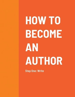 How to Become an Author: Step One: Write by Jackson, Tytiana