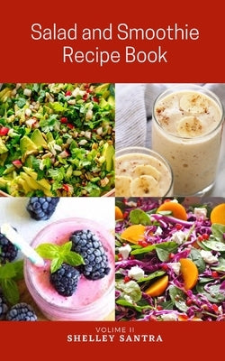 Salad and Smoothie Recipe Book by Santra, Shelley