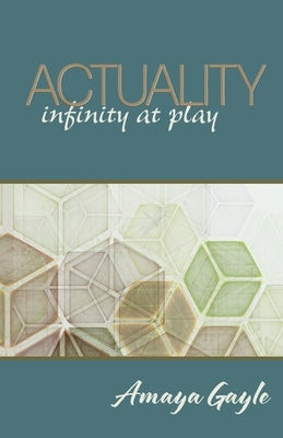 Actuality: infinity at play by Gregory, Amaya Gayle