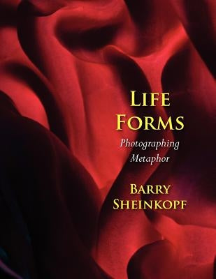 Life Forms: Photographing Metaphor by Sheinkopf, Barry