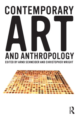 Contemporary Art and Anthropology by Schneider, Arnd
