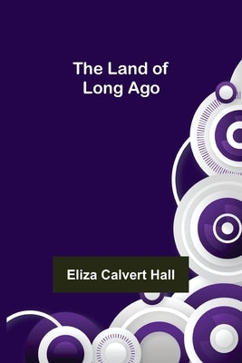 The Land of Long Ago by Calvert Hall, Eliza