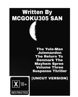 The Yule-Man Julemanden The Return To Denmark The Mayhem Spree Volume Three The Suspense Thriller Part Three: The Yule-Man Julemanden by San, McGoku305