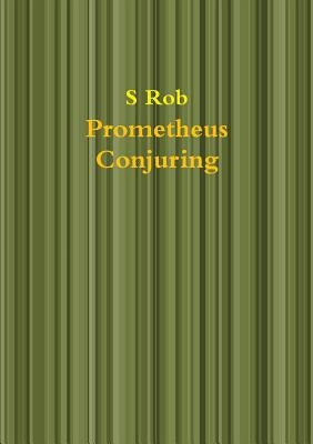 Prometheus Conjuring by Rob, S.
