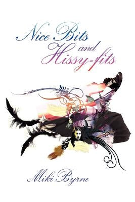 Nice Bits and Hissy-fits by Byrne, Miki