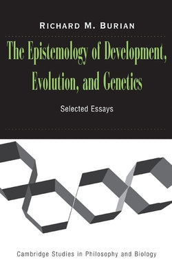 The Epistemology of Development, Evolution, and Genetics by Burian, Richard