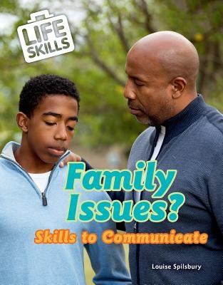 Family Issues?: Skills to Communicate by Spilsbury, Louise A.
