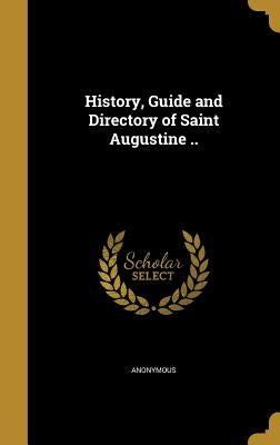 History, Guide and Directory of Saint Augustine .. by Anonymous