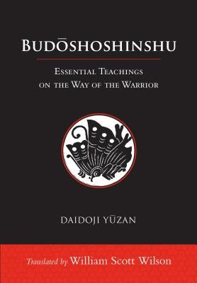 Budoshoshinshu: Essential Teachings on the Way of the Warrior by Wilson, William Scott