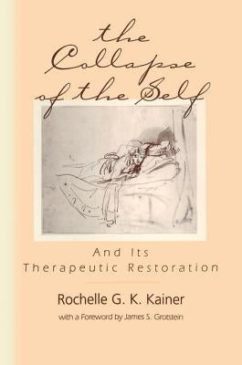 The Collapse of the Self and Its Therapeutic Restoration by Kainer, Rochelle G. K.